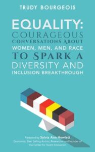 EQUALITY: Courageous Conversations about Women, Men, AND Race in the Workplace to Spark a Diversity and Inclusion Breakthrough Book